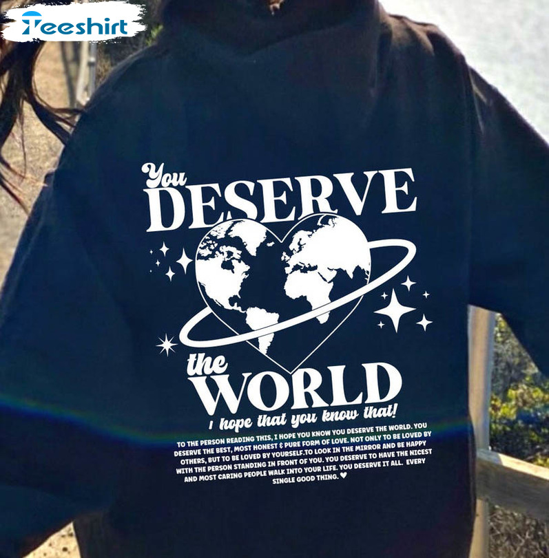 You Deserve The World Heart Shirt, Y2k Trending Crewneck Sweater