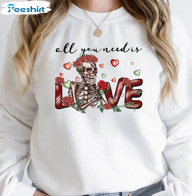 All You Need Is Love Vintage Shirt, Funny Skeleton Valentines Short Sleeve Crewneck