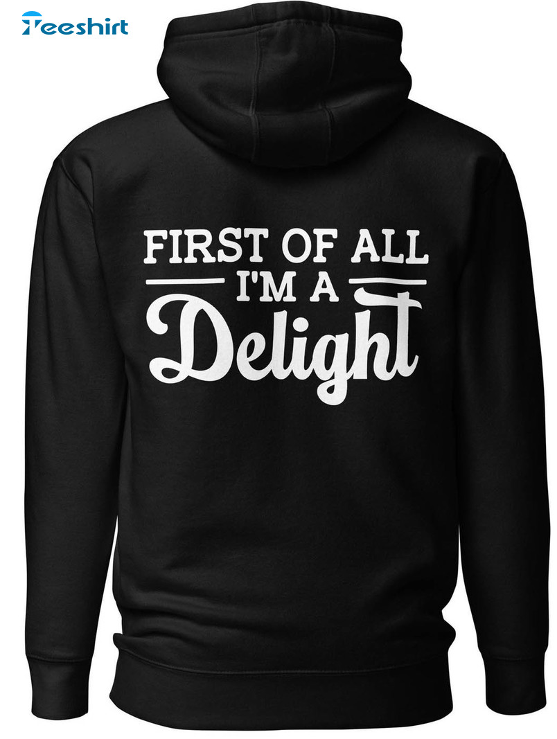 First Of All I'm A Delight Shirt, Trending Short Sleeve Unisex T-shirt