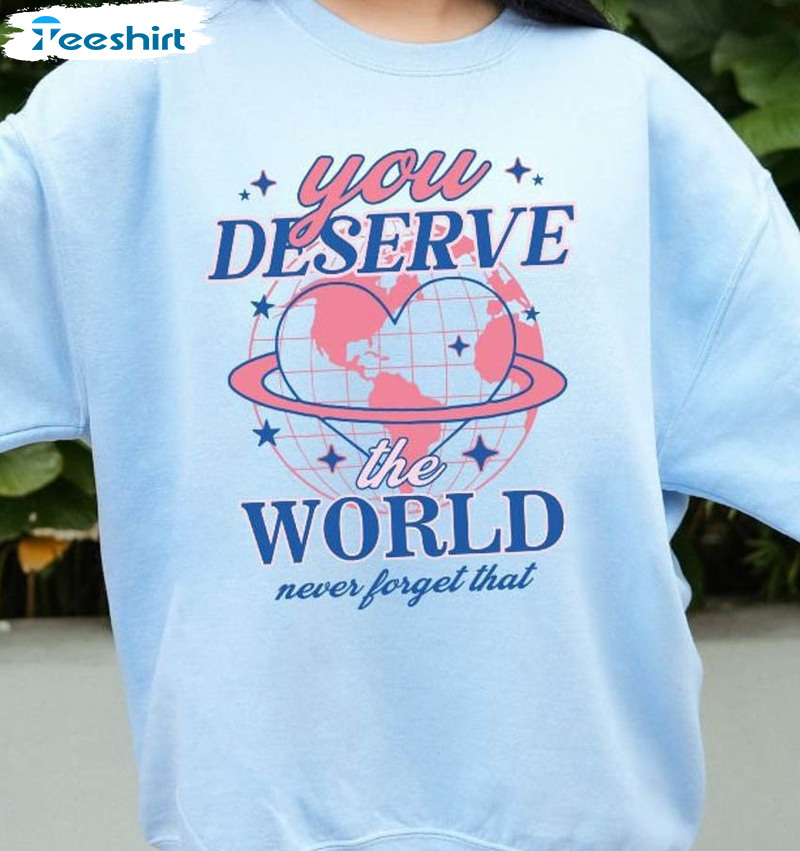 You Deserve The World Shirt, Retro Y2k Unisex T-shirt Short Sleeve