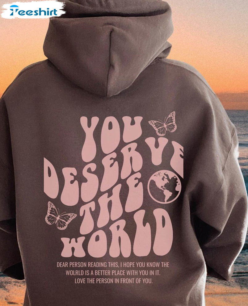 You Deserve The World Vintage Shirt, Trendy Unisex T-shirt Short Sleeve