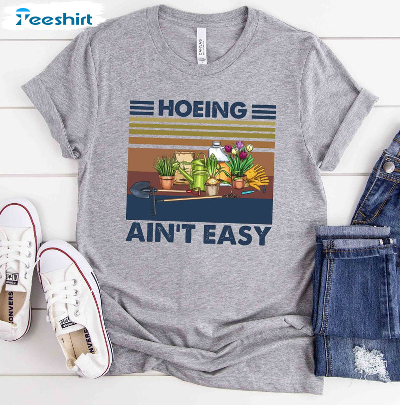 Hoeing Ain't Easy Shirt, Gardening Lover Sweatshirt Unisex Hoodie