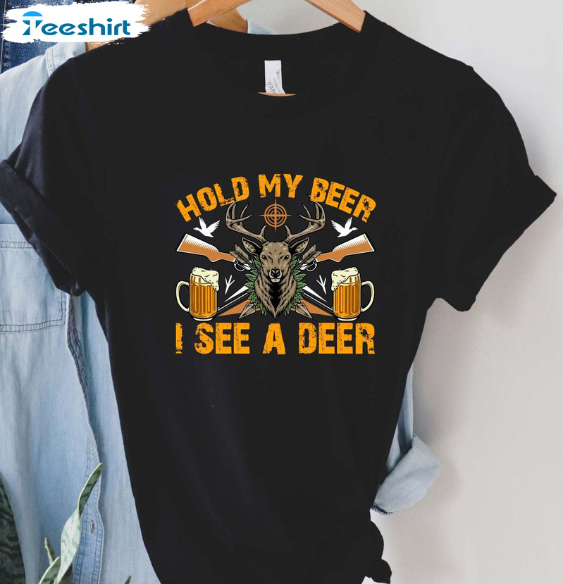 Hold My Beer I See A Deer Shirt, Deer Hunters Tee Tops Unisex T-shirt