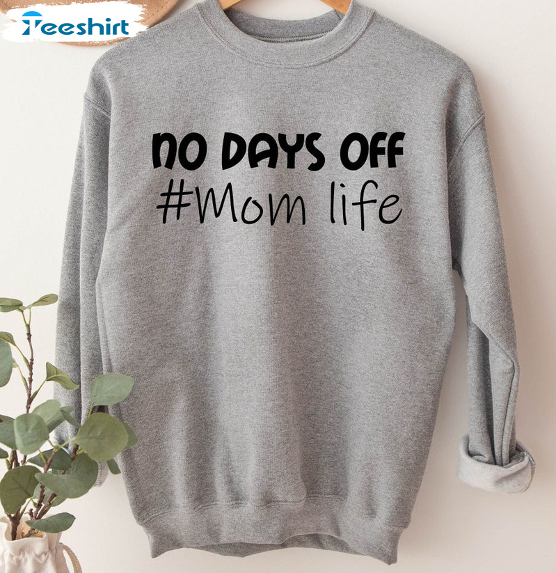 No Days Off Mom Life Trending Shirt, Never Give Up Short Sleeve Tee Tops