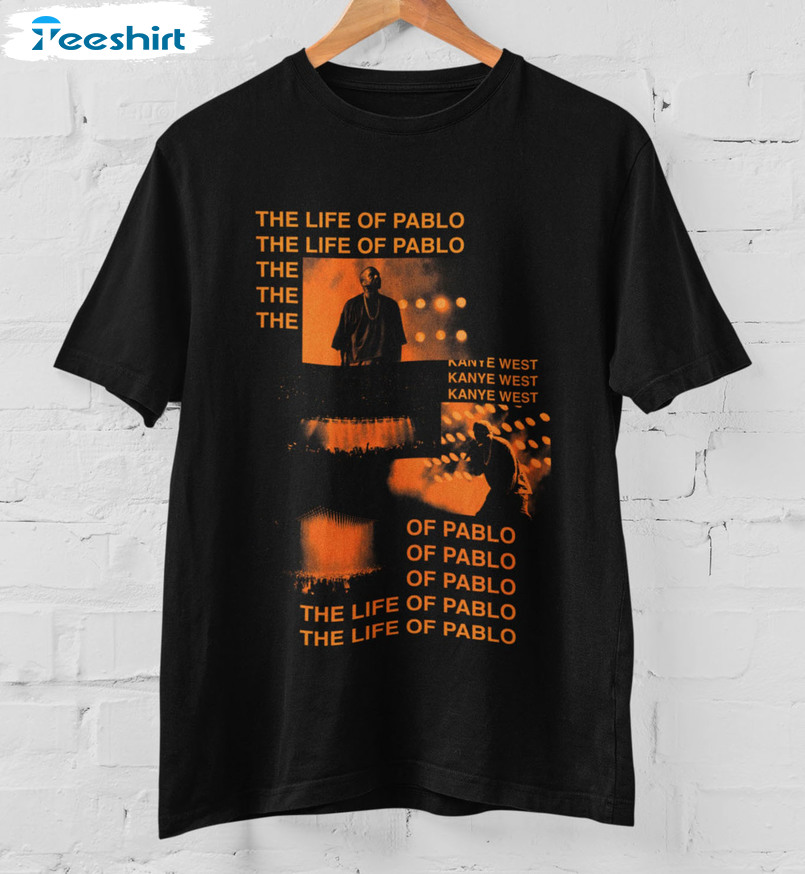 The Life Of Pablo Shirt, Kanye West Sweater Unisex Hoodie