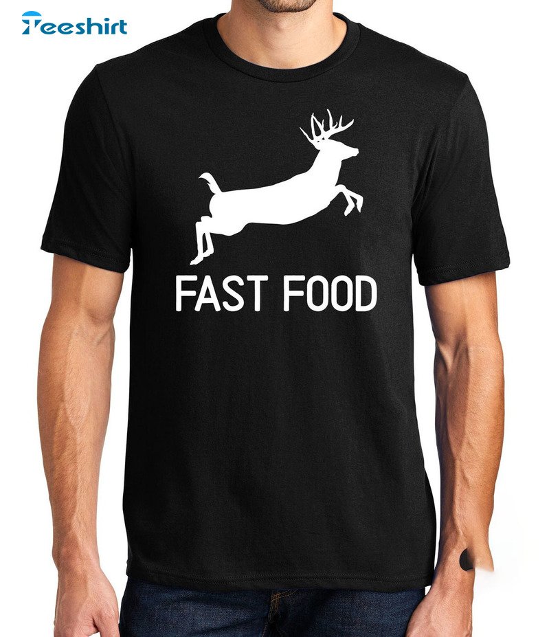 Fast Food Shirt, Funny Joke Hunting Short Sleeve Long Sleeve