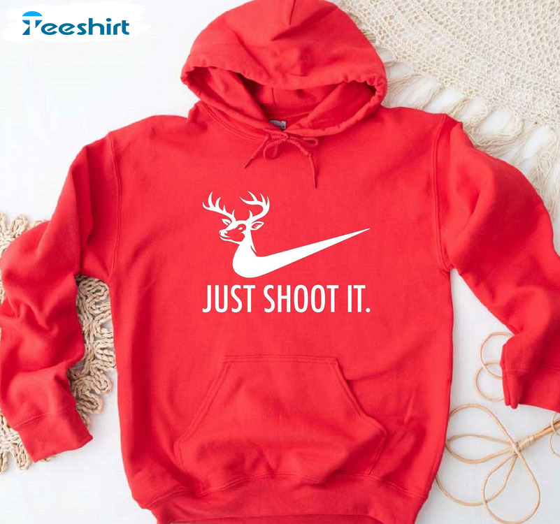 Just Shoot It Nike Sweatshirt, Deer Hunting Sweater Unisex Hoodie