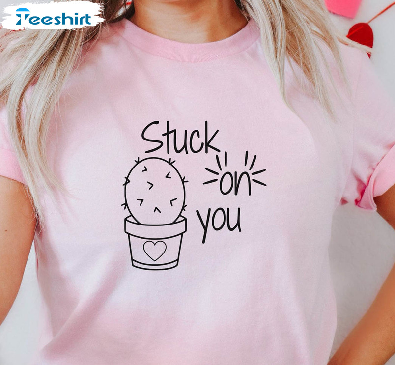 Stuck On You Shirt, Plant Lovers Unisex Hoodie Crewneck