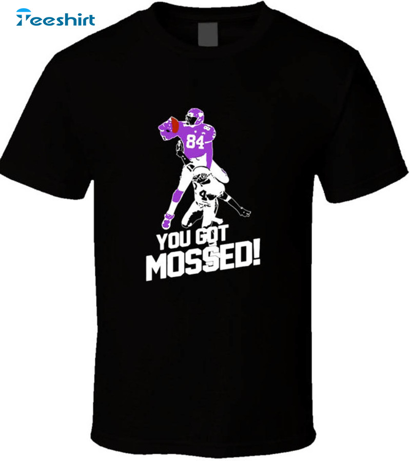 You Got Mossed Legend Shirt, Trending T-shirt Long Sleeve