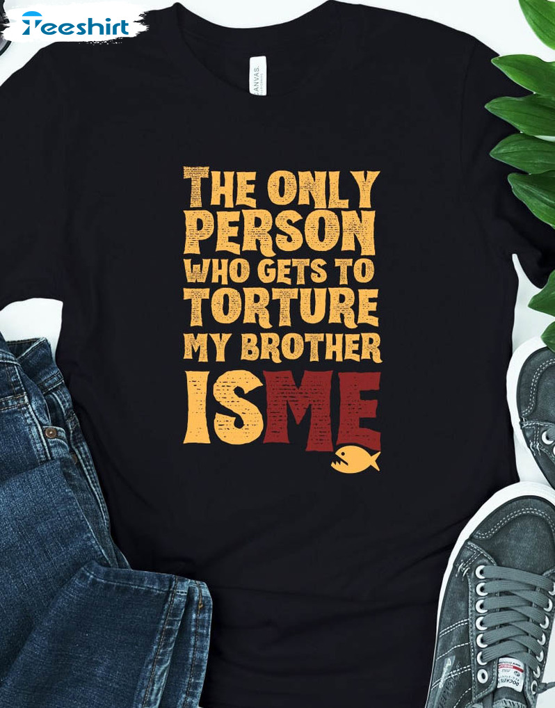 The Only Person Who Gets To Torture My Brother Is Me Shirt, Addams Family Short Sleeve Sweater