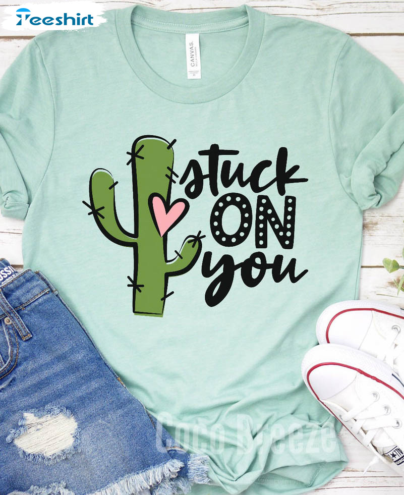 Stuck On You Shirt, Succulent Cactus Crazy Long Sleeve Sweatshirt