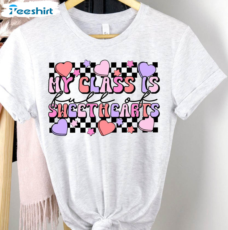 My Class Is Full Of Sweet Hearts Shirt, Retro Valentine Long Sleeve Tee Tops