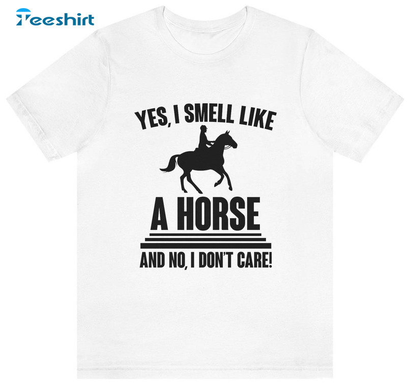 Yes I Smell Like A Horse Trending Tee Tops , Short Sleeve