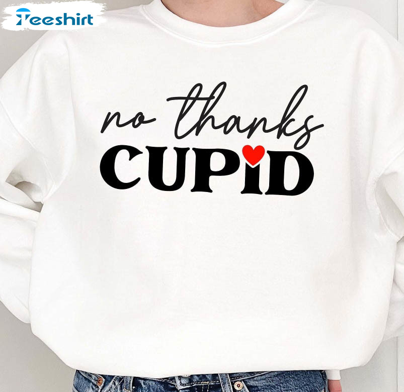 No Thanks Cupid Shirt, Funny Valentine's Day Short Sleeve Crewneck