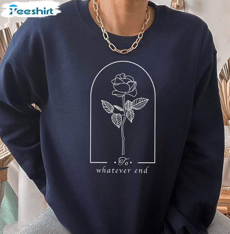 Throne Of Glass Flower Shirt, Whatever End Crewneck Unisex Hoodie