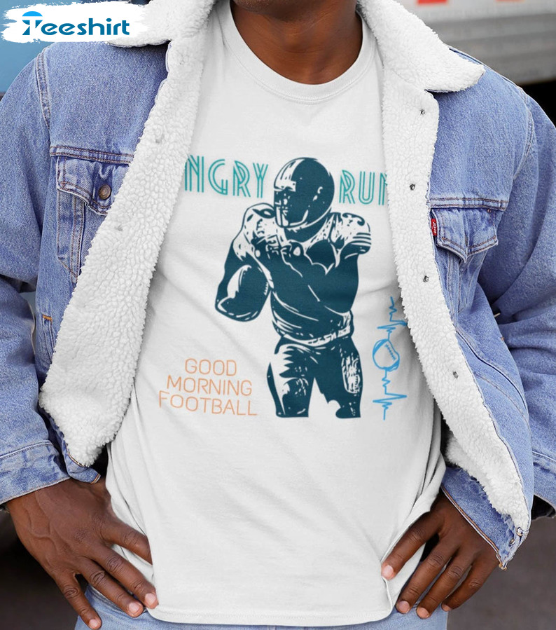 Angry Runs Good Morning Football Shirt, Nfl Trending Unisex Hoodie Tee Tops