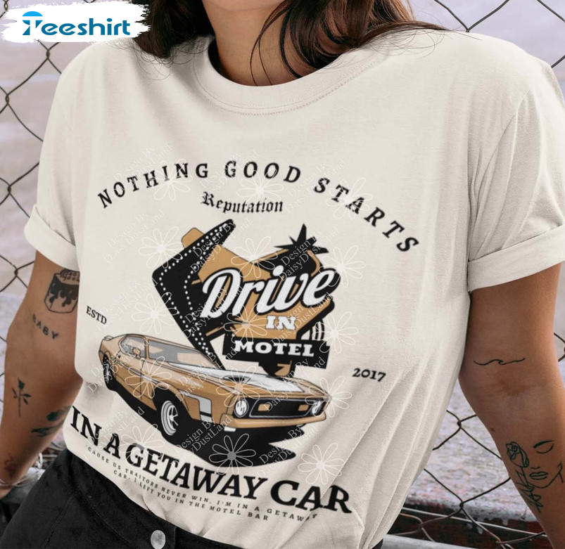 Nothing Good Starts In A Getaway Car Sweatshirt, Reputation Snake Unisex T-shirt Sweater