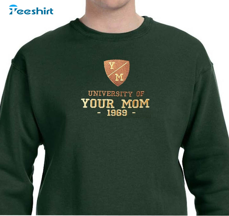 University Of Your Mom 1969 Shirt, Trending Unisex Hoodie Crewneck
