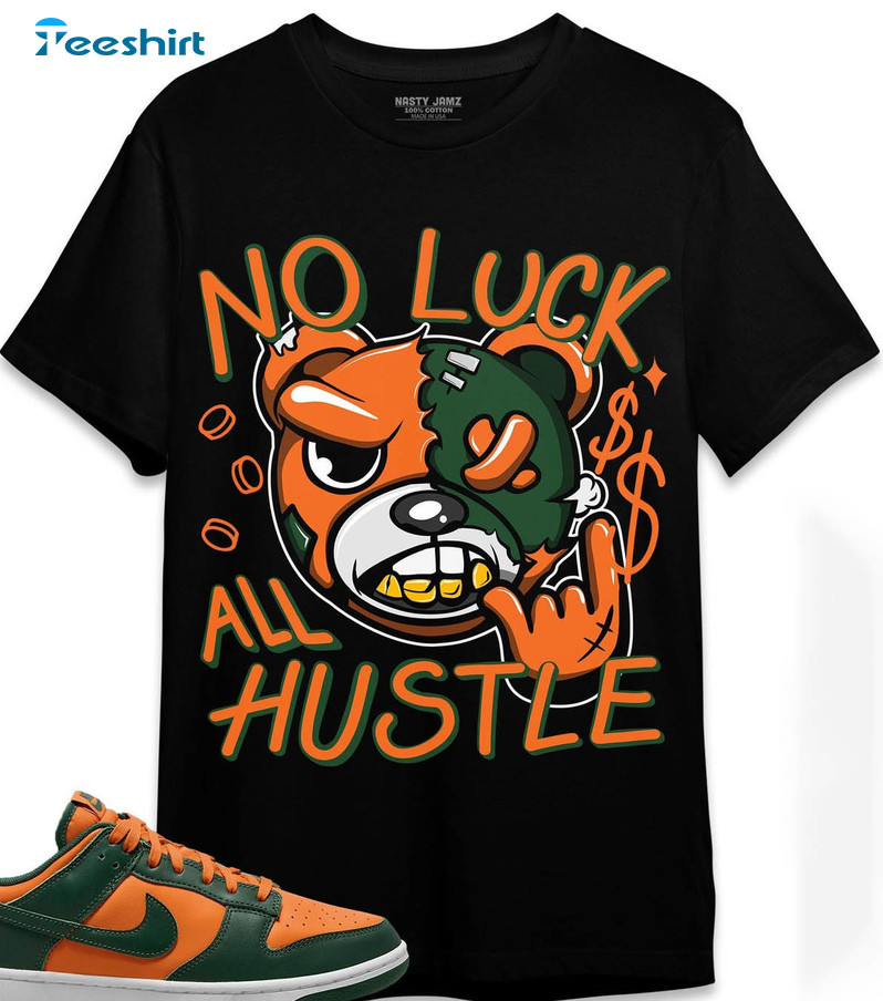 No Luck All Hustle Shirt, Dunk Low Miami Unisex Hoodie Short Sleeve