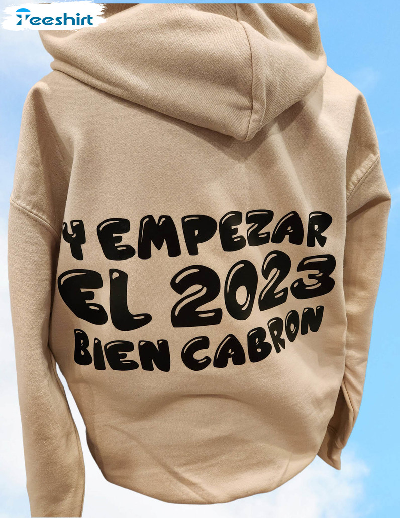 Empezar El 2023 Bien Cabron Sweatshirt, Unisex Hoodie