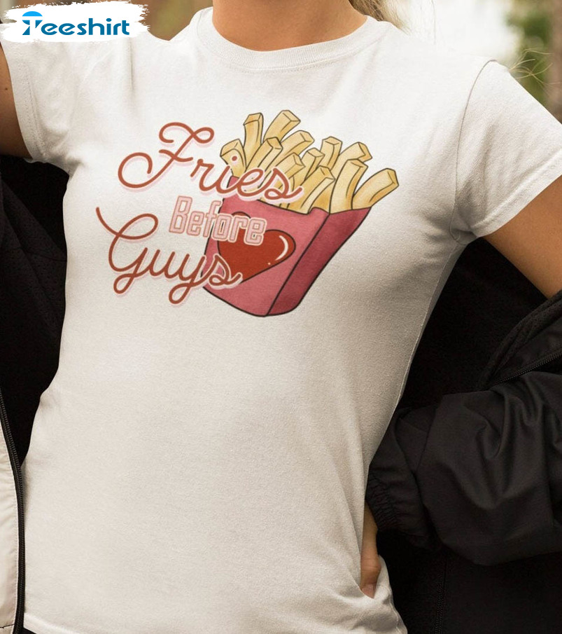 Fries Before Guys Vintage Shirt, French Fry Unisex T-shirt Crewneck