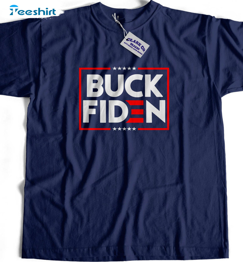 Buck Fiden Shirt, Funny Political Unisex T-shirt Tee Tops