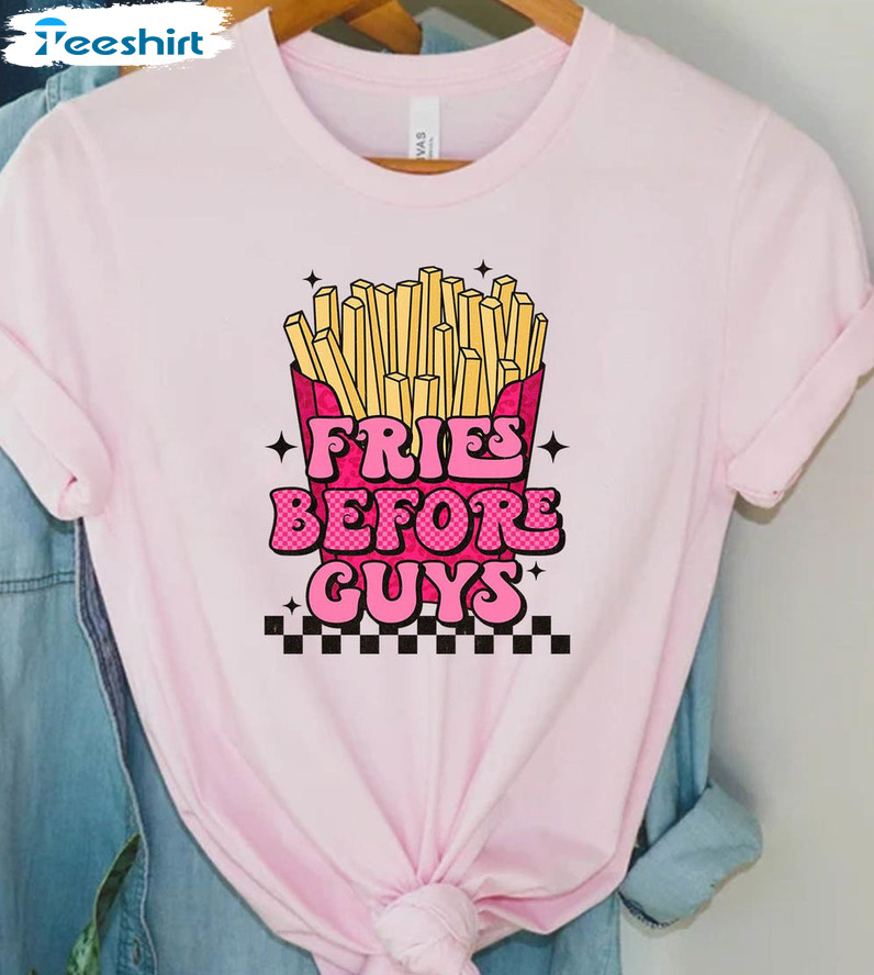 Fries Before Guys Sweatshirt, Funny Valentine Day Unisex Hoodie Long Sleeve