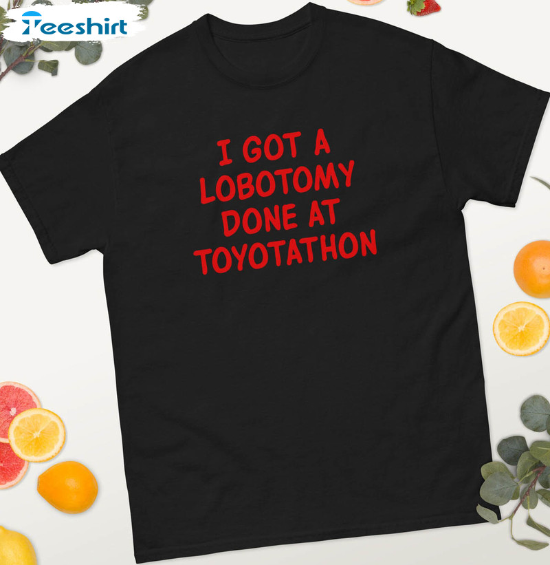 I Got A Lobotomy Done At Toyotathon Vintage Shirt, Funny Short Sleeve Tee Tops
