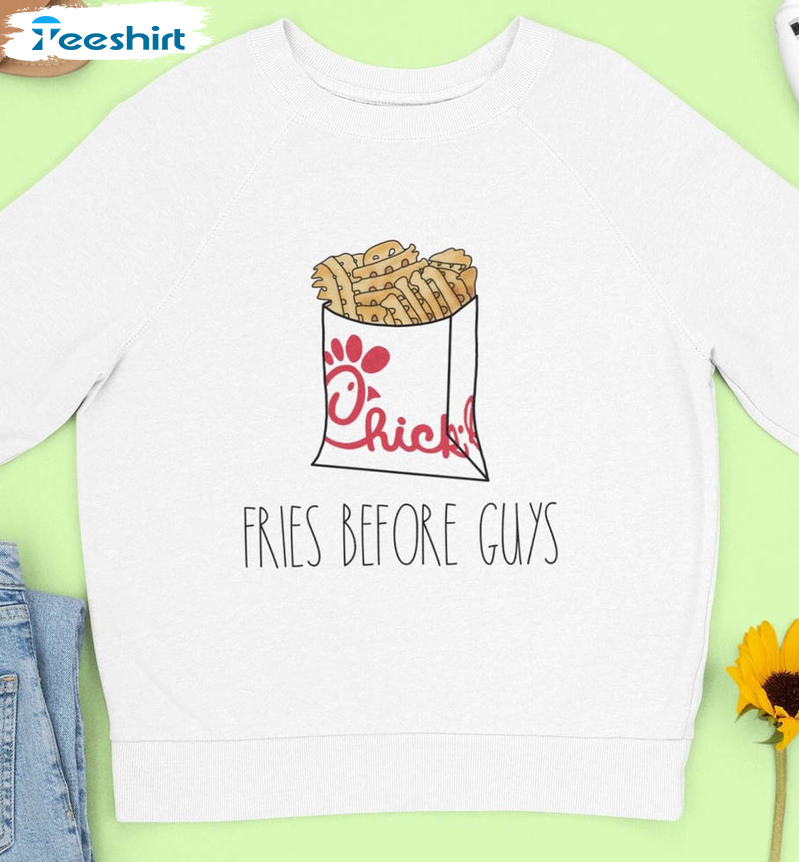 Fries Before Guys Shirt, Chickfila Fries Unisex Hoodie Crewneck