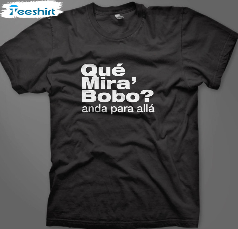 Que Mira Bobo Anda Para Alla Shirt, Lionel Messi Unisex T-shirt Hoodie