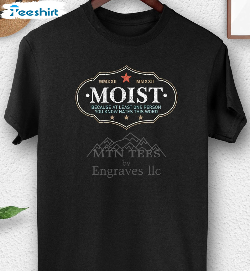 Moist T-shirt. Gross Words Sarcastic Offensive Funny Graphic