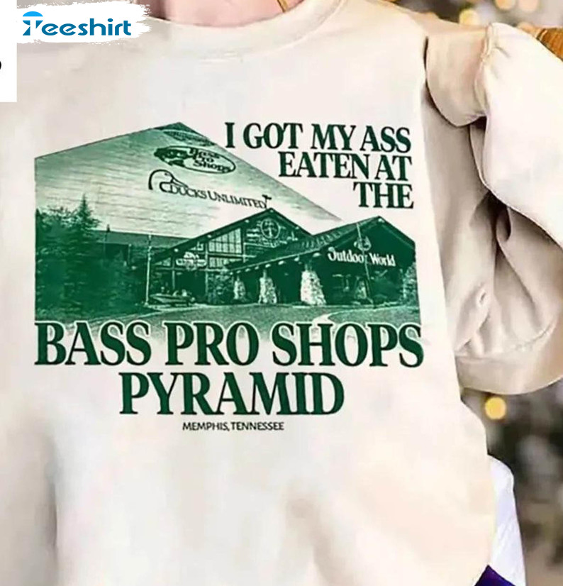 I Got My Ass Eaten Shirt, At The Bass Pro Shop Pyramid Long Sleeve Unisex Hoodie