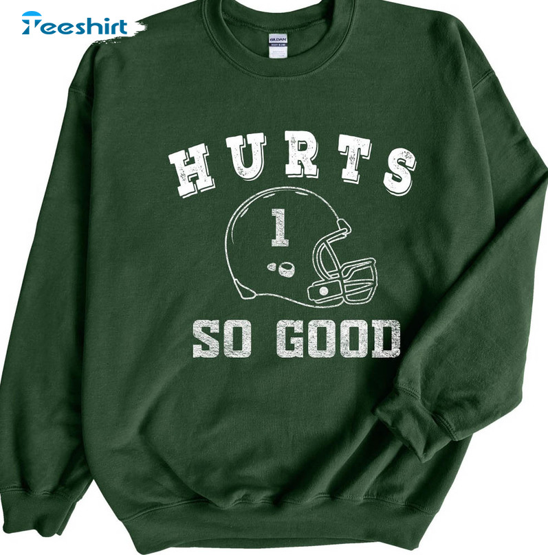 Hurts So Good Sweatshirt , Philadelphia Football Unisex T-shirt Crewneck