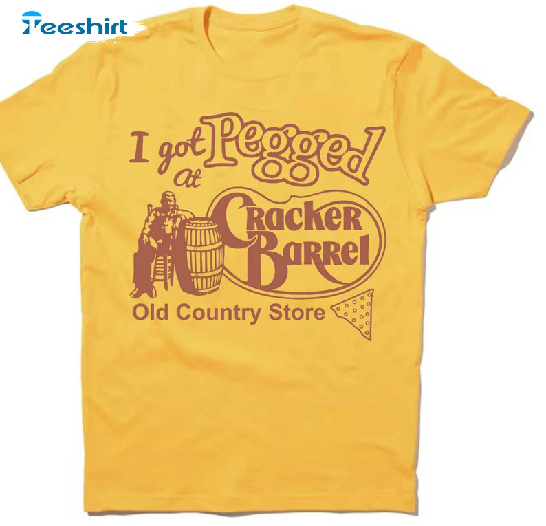 I Got Pegged At Cracker Barrel Shirt , Old Country Store Unisex Hoodie Tee Tops