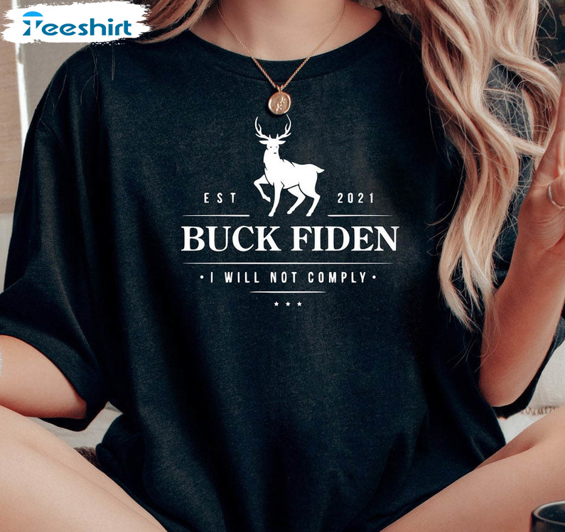 Buck Fiden I Will Not Comply Shirt, Funny Biden Tee Tops Unisex Hoodie