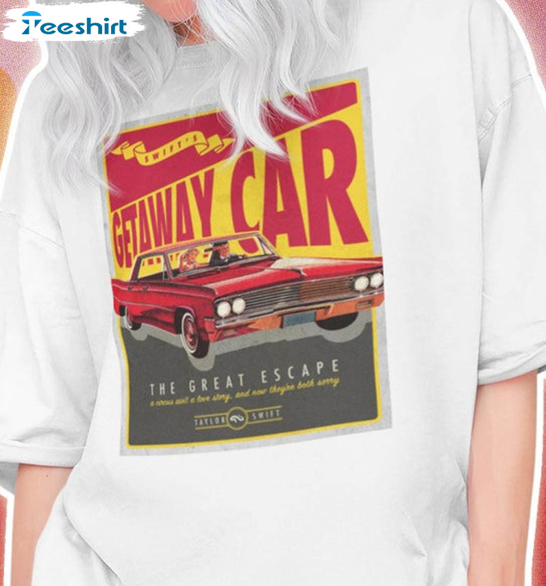 Getaway Car The Great Escape Shirt, Reputation Album Unisex Hoodie Crewneck