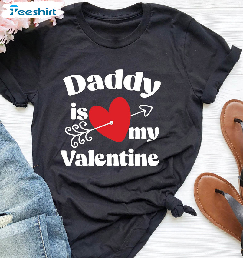 Daddy Is My Valentine Shirt, Valentine's Day Crewneck Short Sleeve