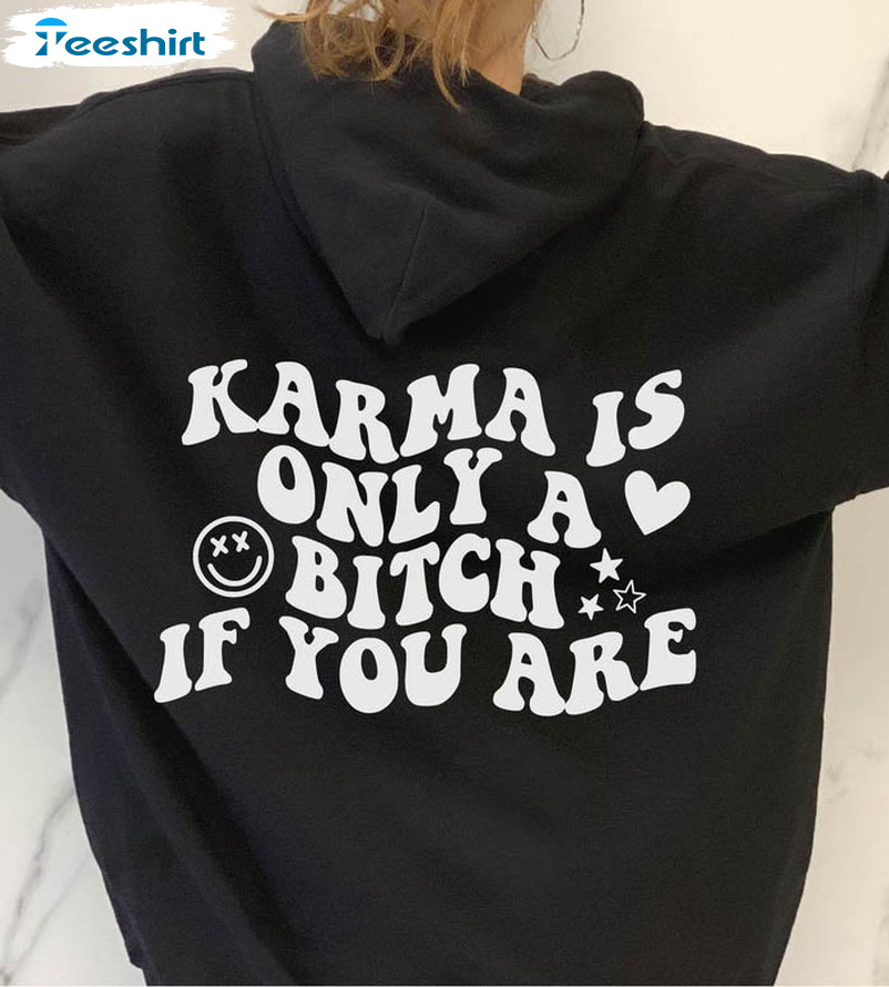 Karma Is Only A Bitch If You Are Trending Unisex Hoodie , Long Sleeve