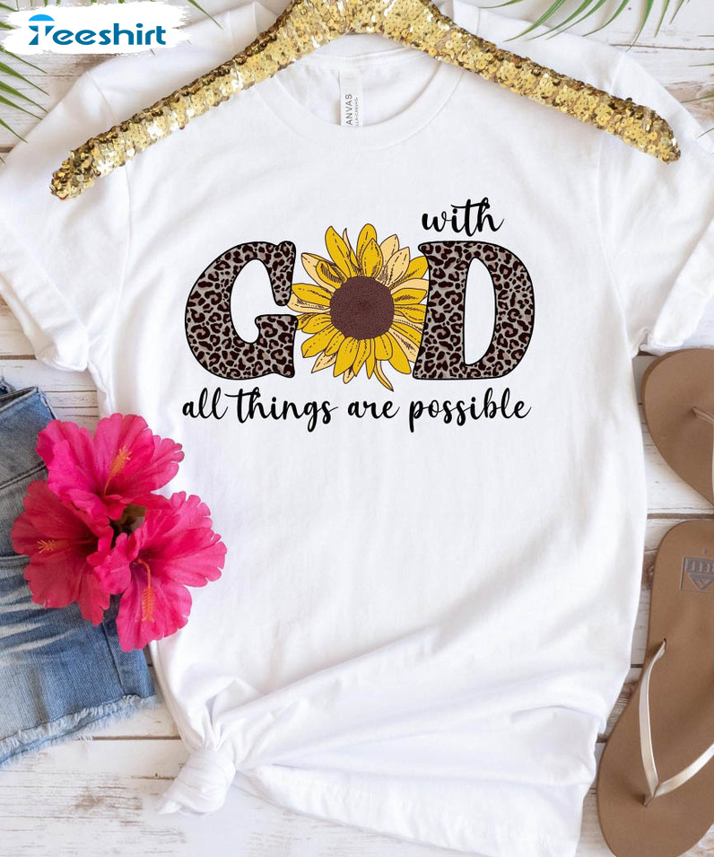 With God All Things Are Possible Shirt, God Christian Crewneck Unisex T-shirt