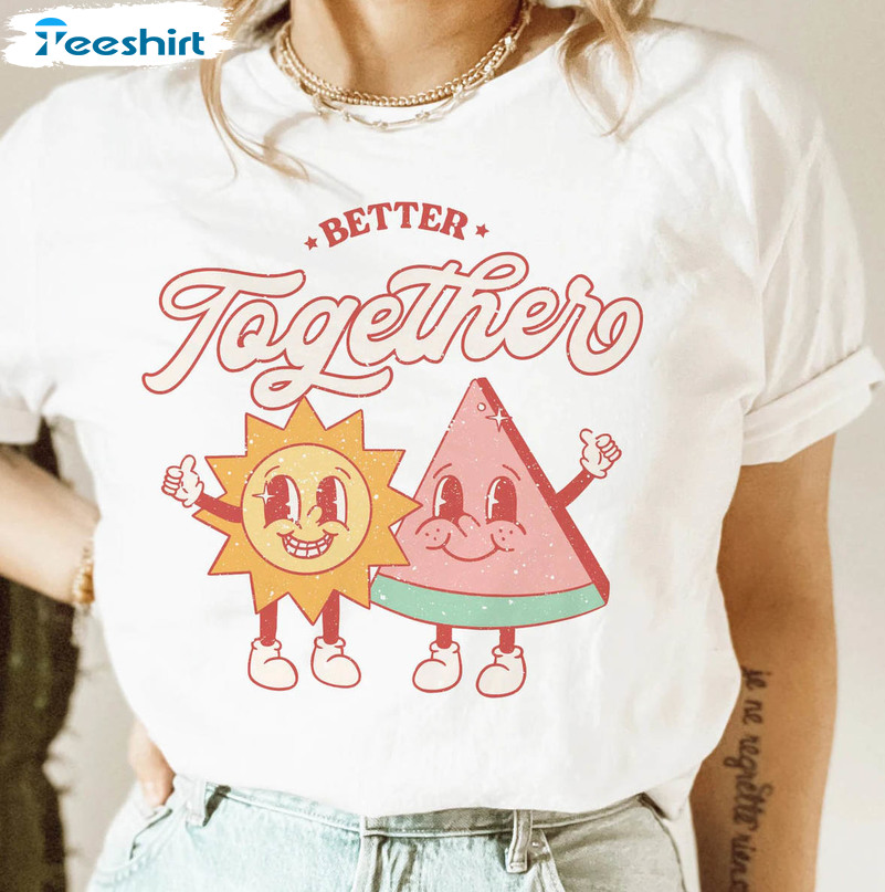 Better Together Shirt, Trending Crewneck Short Sleeve