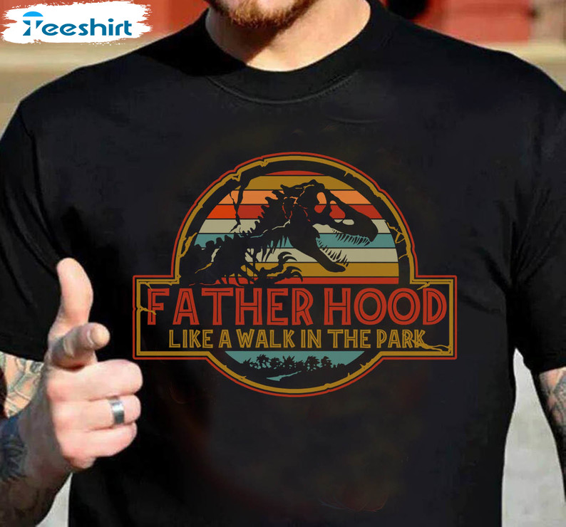 Fatherhood Is A Walk In The Park Vintage Shirt, New Dad Dinosaur Unisex Hoodie Long Sleeve