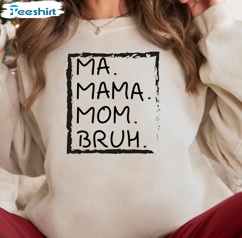 Ma Mama Mom Bruh Trending Shirt, Mothers Day Sweater Short Sleeve