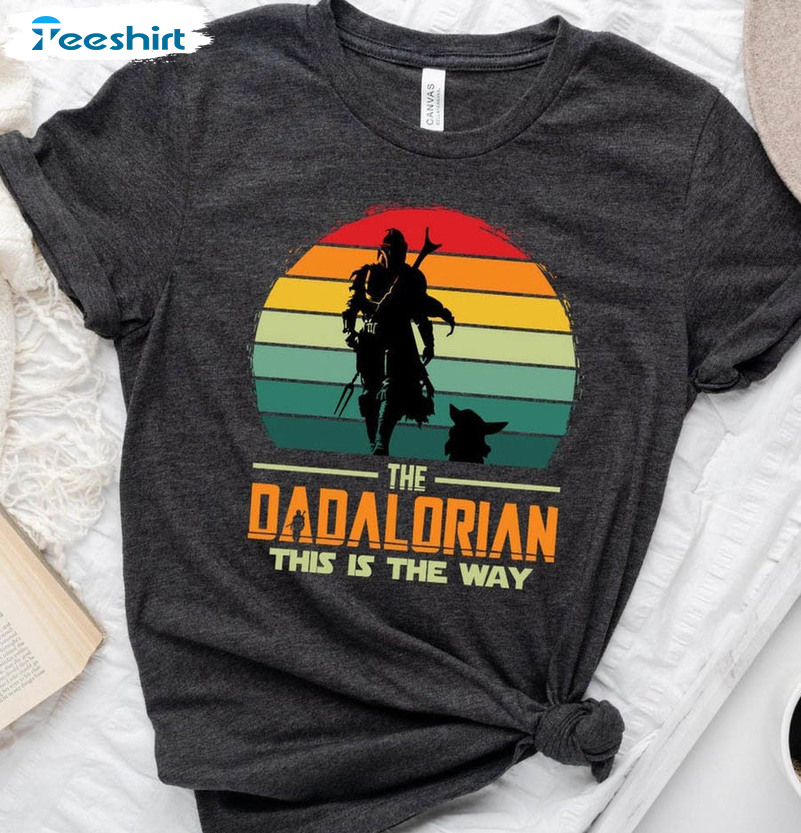 The Dadalorian Shirt, This Is The Way Fathers Day Short Sleeve Crewneck