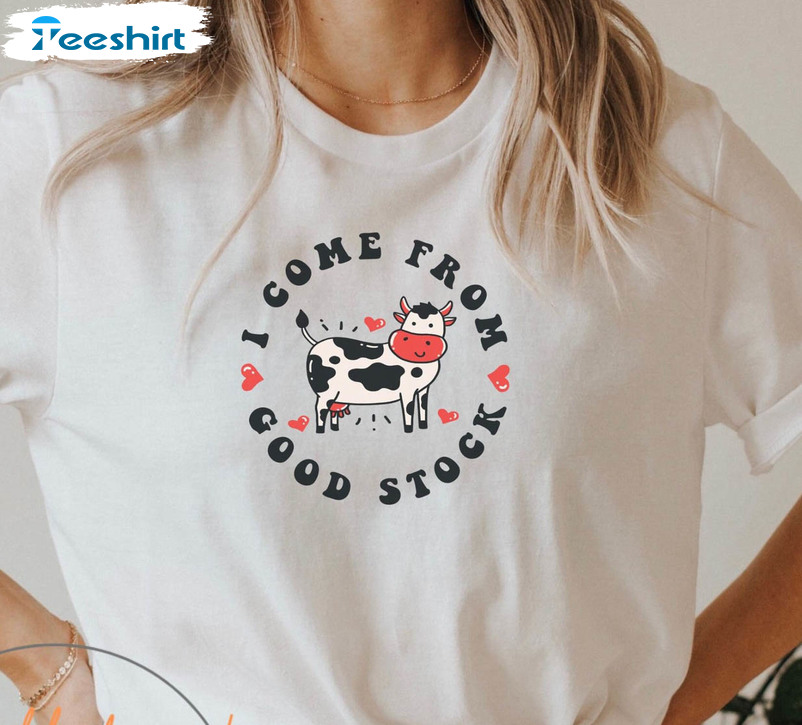 I Come From Good Stock Shirt, Funny Cow Unisex T-shirt Unisex Hoodie