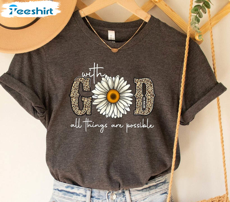 With God All Things Are Possible Trendy Shirt, Inspirational Unisex T-shirt Unisex Hoodie