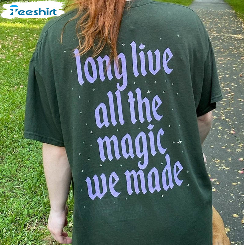 Long Live All The Magic We Made Shirt, Trending Crewneck Short Sleeve