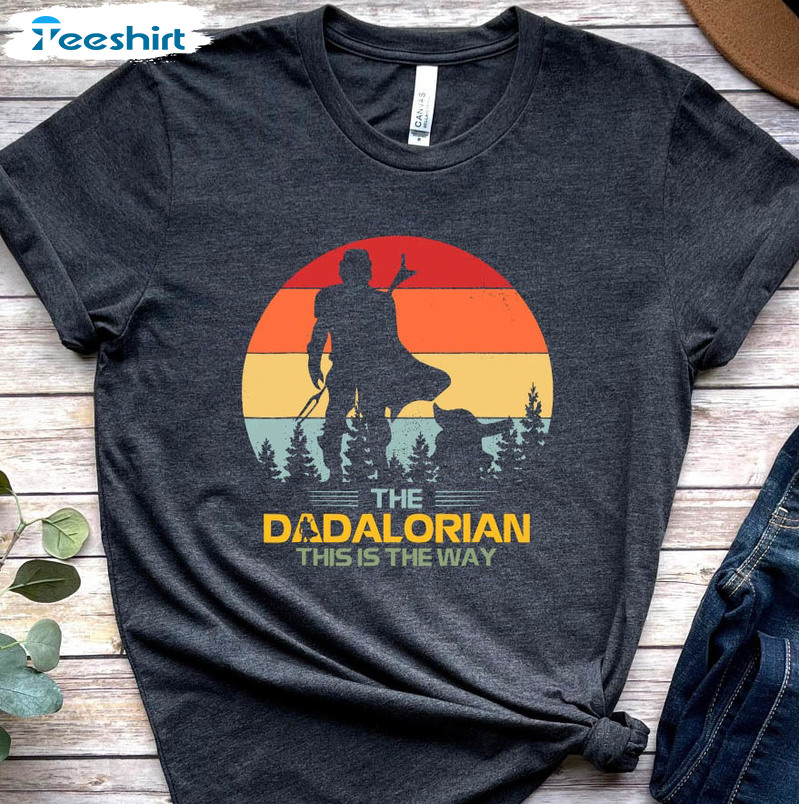 The Dadalorian This Is The Way Shirt, Fathers Day Crewneck Short Sleeve