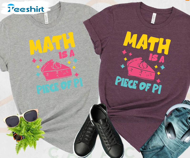 Math Is A Piece Of Pi Funny Shirt, Math Teacher Unisex Hoodie Crewneck