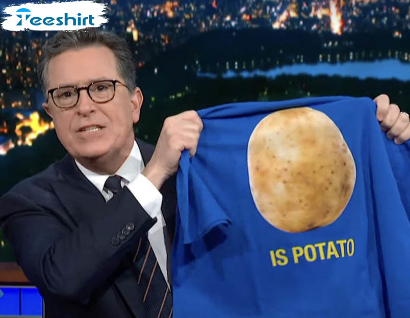 The Late Show With Stephen Colbert Shirt, Colbert Is Potato Unisex Hoodie Long Sleeve