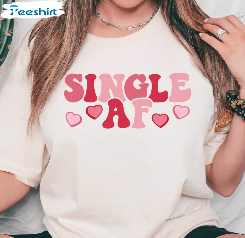 Single Af Shirt, Funny Valentines Day Unisex T-shirt Short Sleeve